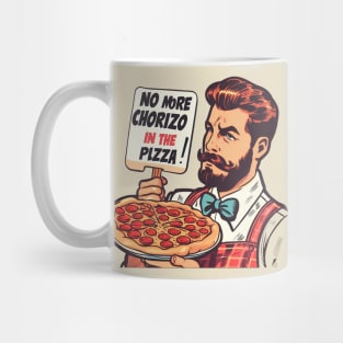 NO MORE CHORIZO IN THE PIZZA Mug